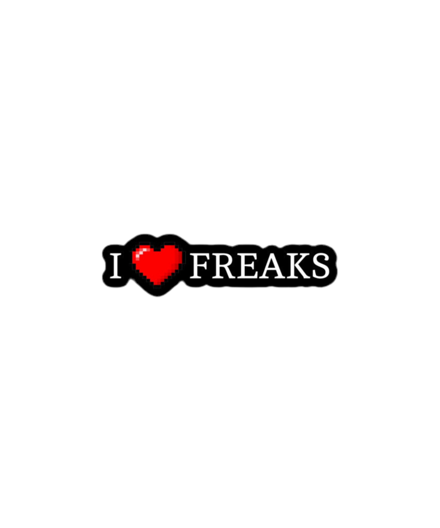 I love Freaks Sticker