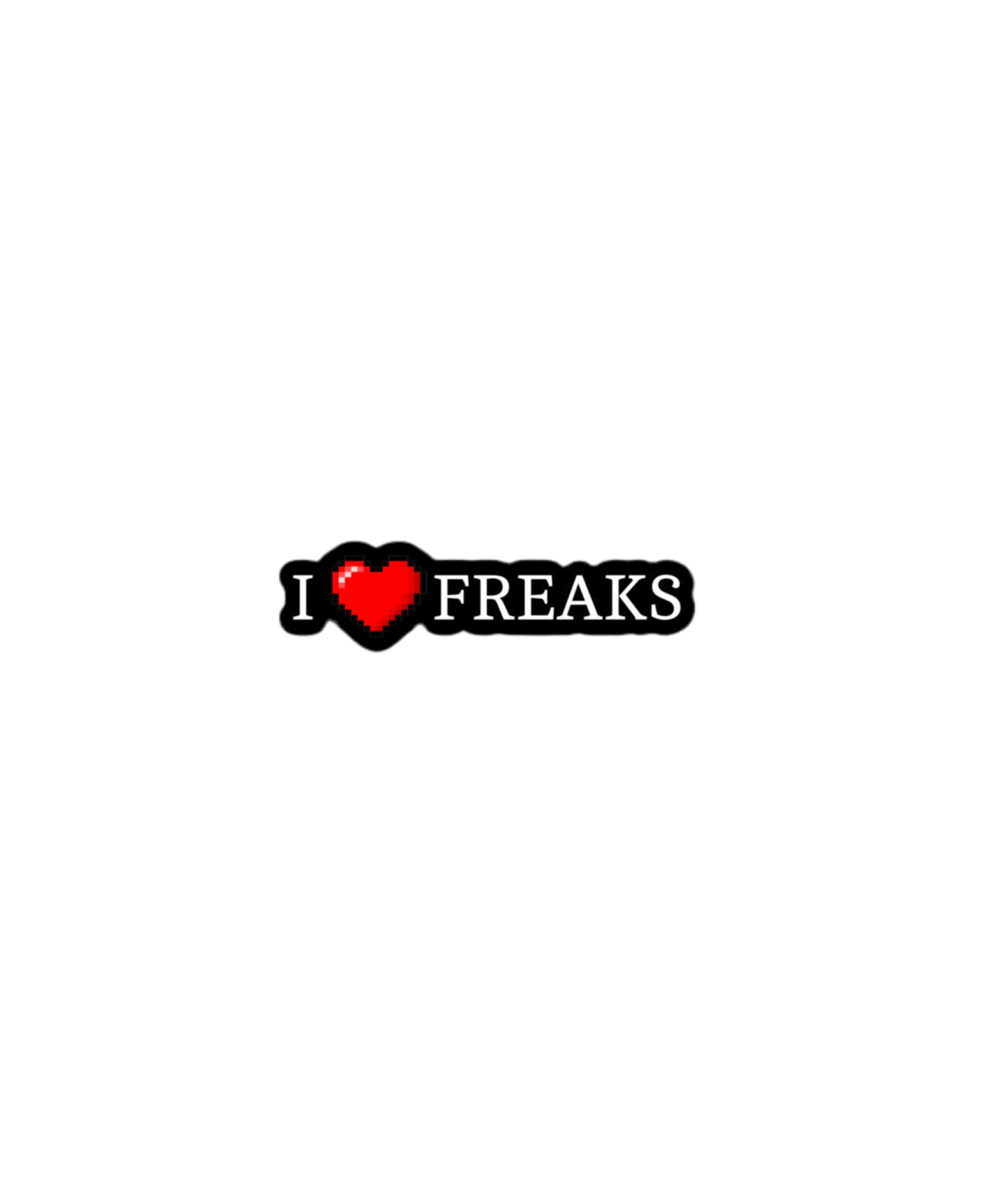 I Love Freaks Sticker